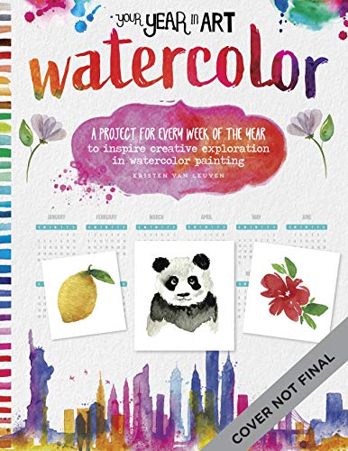 Your Year in Art: Watercolor: A project for every week of the year to inspire creative exploration in watercolor painting