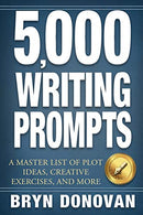 5.000 WRITING PROMPTS: A Master List of Plot Ideas. Creative Exercises. and More