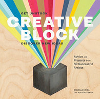 Creative Block: Get Unstuck. Discover New Ideas. Advice & Projects from 50 Successful Artists