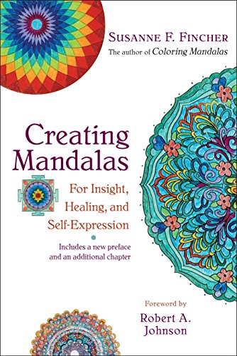 Creating Mandalas: For Insight. Healing. and Self-Expression