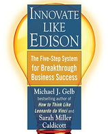 Innovate Like Edison: The Five-Step System for Breakthrough Business Success