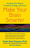 Make Your Brain Smarter: Increase Your Brain's Creativity. Energy. and Focus