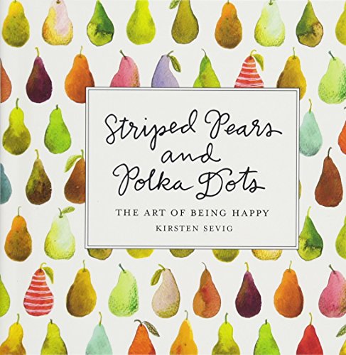 Striped Pears and Polka Dots: The Art of Being Happy