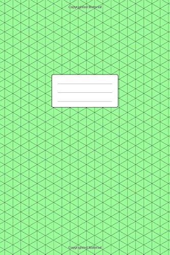 Isometric Graph Paper Notebook: 100+ Pages | For Technical Drawing. Perspective Art. 3D Drafting. Map Design | 6 x 9 Inch Soft Cover Book | Green