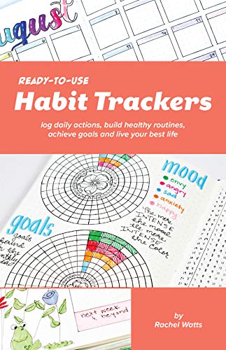 Ready-to-Use Habit Trackers: Log Daily Actions. Build Healthy Routines. Achieve Goals and Live Your Best Life