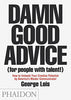 Damn Good Advice (For People with Talent!): How To Unleash Your Creative Potential by America's Master Communicator. George Lois
