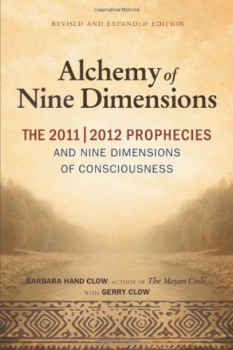 The Alchemy of Nine Dimensions: The 2011/2012 Prophecies and Nine Dimensions of Consciousness