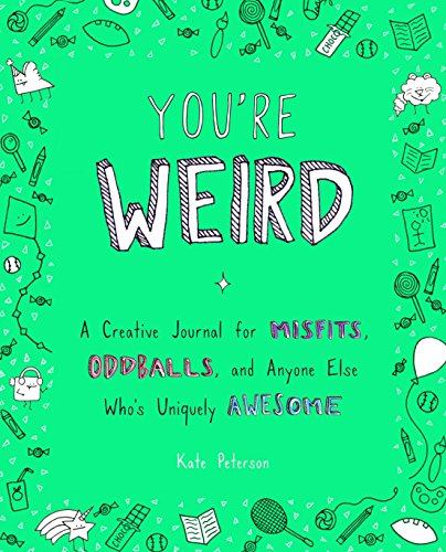 You're Weird: A Creative Journal for Misfits. Oddballs. and Anyone Else Who's Uniquely Awesome