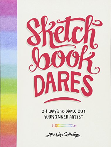 Sketchbook Dares: 24 Ways to Draw Out Your Inner Artist