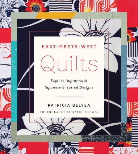 East-Meets-West Quilts: Explore Improv with Japanese-Inspired Designs