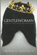 Gentlewoman: Etiquette for a Lady. from a Gentleman (BEREOLAESQUE)