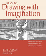 Keys to Drawing With Imagination Strategies and Exercises for Gaining Confidence and Enhancing Your Creativity