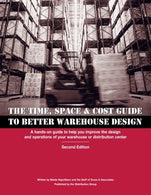 Time. Space & Cost Guide to Better Warehouse Design: A hands-on guide to help you improve the design and operations of your warehouse or distrib
