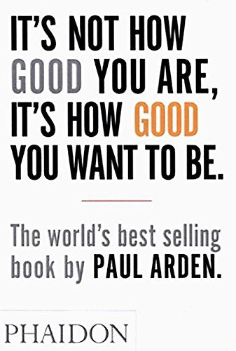 It's Not How Good You Are. It's How Good You Want to Be: The world's best selling book