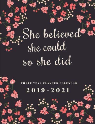 2019-2021 Three Year Planner Calendar She Believed She Could So She Did: 36 Months Calendar Schedule Organizer Agenda Appointment Notebook. Yearly .