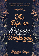 The Life on Purpose Workbook: Discover. Organize. and Plan the Life You Want to Live