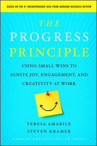 The Progress Principle: Using Small Wins to Ignite Joy. Engagement. and Creativity at Work