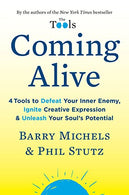 Coming Alive: 4 Tools to Defeat Your Inner Enemy. Ignite Creative Expression & Unleash Your Soul's Potential