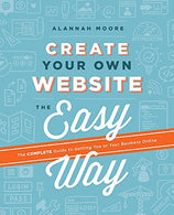 Create Your Own Website The Easy Way: The complete guide to getting you or your business online