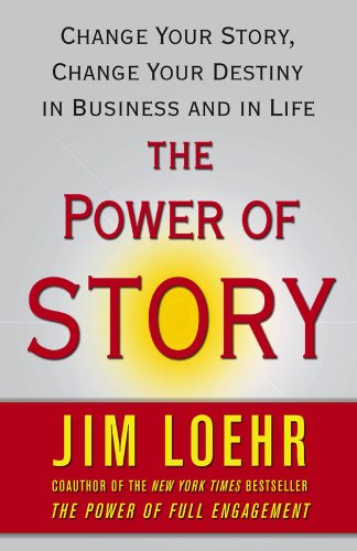 The Power of Story: Change Your Story. Change Your Destiny in Business and in Life