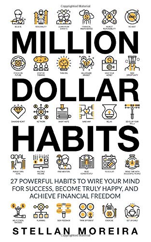 Million Dollar Habits: 27 Powerful Habits to Wire Your Mind for Success. Become Truly Happy. and Achieve Financial Freedom
