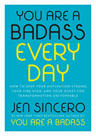 You Are a Badass Every Day: How to Keep Your Motivation Strong. Your Vibe High. and Your Quest for Transformation Unstoppable
