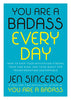 You Are a Badass Every Day: How to Keep Your Motivation Strong. Your Vibe High. and Your Quest for Transformation Unstoppable