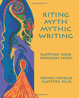 Riting Myth. Mythic Writing: Plotting Your Personal Story