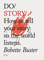 Do Story: How to tell your story so the world listens. (Story Telling Books. Inspirational Books. How To Books)