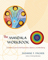 The Mandala Workbook: A Creative Guide for Self-Exploration. Balance. and Well-Being