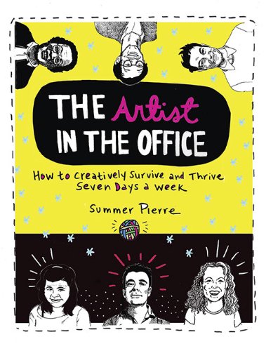 The Artist in the Office: How to Creatively Survive and Thrive Seven Days a Week