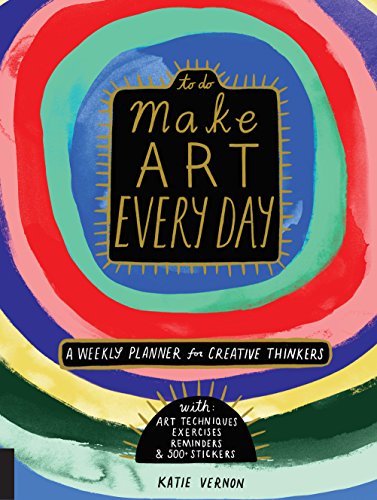 Make Art Every Day: A Weekly Planner for Creative Thinkers--With Art Techniques. Exercises. Reminders. and 500+ Stickers (To Do)