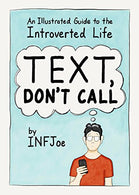 Text. Don't Call: An Illustrated Guide to the Introverted Life