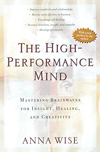 The High-Performance Mind: Mastering Brainwaves for Insight. Healing. and Creativity
