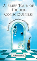 A Brief Tour of Higher Consciousness: A Cosmic Book on the Mechanics of Creation