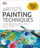 Artist's Painting Techniques: Explore Watercolors. Acrylics. and Oils; Discover Your Own Style; Grow as an Art