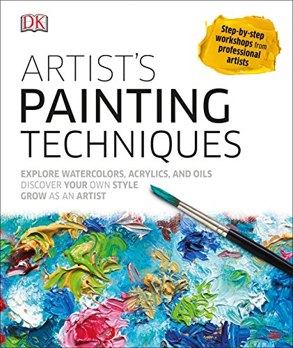 Artist's Painting Techniques: Explore Watercolors. Acrylics. and Oils; Discover Your Own Style; Grow as an Art