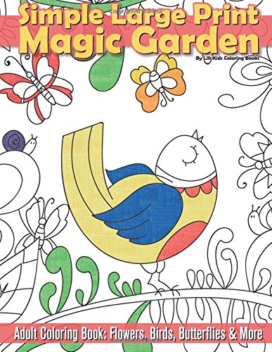 Simple Large Print Magic Garden Adult Coloring Book: Flowers. Birds. Butterflies (Beautiful Adult Coloring Books) (Volume 69)