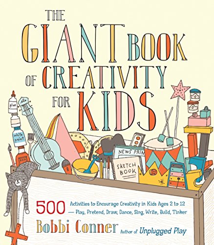 The Giant Book of Creativity for Kids: 500 Activities to Encourage Creativity in Kids Ages 2 to 12--Play. Pretend. Draw. Dance. Sing. Write. Build.