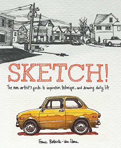 Sketch!: The Non-Artist's Guide to Inspiration. Technique. and Drawing Daily Life