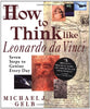 How to Think Like Leonardo da Vinci: Seven Steps to Genius Every Day