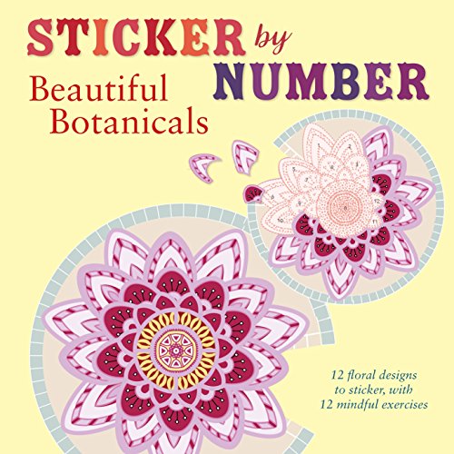Sticker by Number: Beautiful Botanicals: 12 Floral Designs to Sticker. with 12 Mindful Exercises