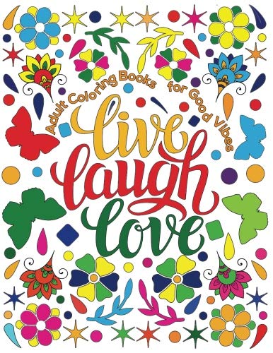 Adult Coloring Book for Good Vibes: Live Laugh Love Motivational and Inspirational Sayings Coloring Book for Adults