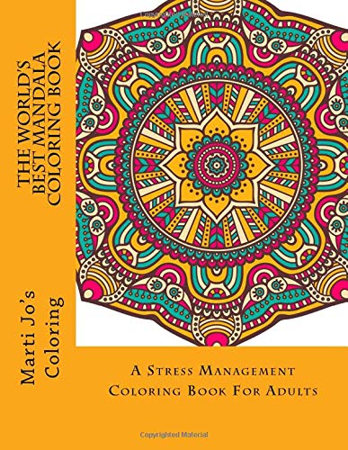 The World's Best Mandala Coloring Book: A Stress Management Coloring Book For Adults