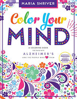 Color Your Mind: A Coloring Book for Those with Alzheimer's and the People Who Love Them