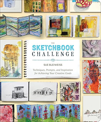 The Sketchbook Challenge: Techniques. Prompts. and Inspiration for Achieving Your Creative Goals